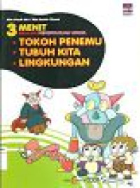 Image of 3 Menit Belajar Pengetahuan Umum: Tokoh Penemu, Tubuh Kita, Lingkungan