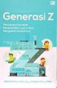 Image of Generasi Z : Memahami Karakter Generasi Baru yang Akan Mengubah Dunia Kerja