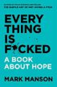 Image of Everything is F*cked : A Book About Hope