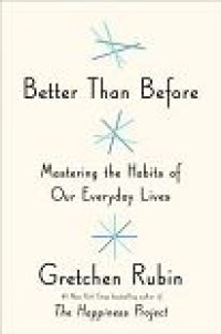 Image of Better Than Before : Mastering the Habits of Our Everyday Lives