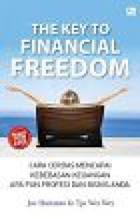 Image of The Key To Finacial Freedom ; Cara Cerdas Mencapai Kebebasan Keuangan Apa pun Profesi dan Bisnis Anda