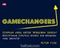Image of Gamechangers : Siapkah untuk Mengubah Dunia Menciptakan Strategi Bisnis dan Branding yang Inovatif
