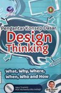 Image of Pengantar Konsep Dasar : Design Thinking What, Why, Where, When, Who and How