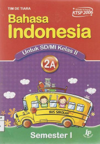 Image of Pelajaran Bahasa Indonesia 2A Untuk SD/MI Kelas II Semester 1 Standar Isi Sesuai KTSP 2006