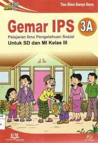 Image of Gemar IPS 3A Pelajaran Ilmu Pengetahuan Sosial Untuk SD dan MI Kelas III: KTSP 2006 Standar Isi SKKD