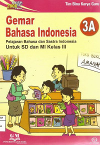 Image of Gemar Bahasa Indonesia 3A Pelajaran Bahasa dan Sastra Indonesia Untuk SD dan MI Kelas III : KTSP 2006 Standar Isi SKKD
