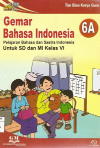 Image of Gemar Bahasa Indonesia 6A Pelajaran Bahasa dan Sastra Indonesia Untuk SD dan MI Kelas IV : KTSP 2006 Standar Isi SKKD