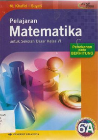 Image of Matematika 6A Semester 1: Pelajarean Untuk Sekolah Dasar Kelas VI ; Penekanan Pada Berhitung KTSP Standar Isi 2006