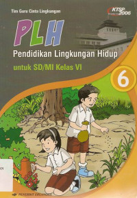 Image of PLH Pendidikan Lingkungan Hidup 6 Untuk SD/MI Kelas VI Standar Isi KTSP 2006