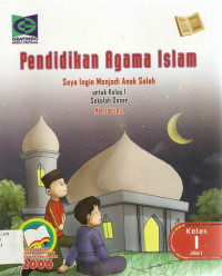 Image of Pendidikan Agama Islam saya Ingin Menjadi Anak Soleh Untuk Kelas 1 SD Jilid I : Berdasarka Standar Kompetensi dan Kompetensi Dasar 2006