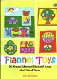 Image of Flannel Toys : 30 Kreasi Mainan Edukatif Anak dari Kain Flanel