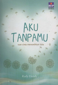 Image of Aku Tanpamu : Saat Cinta Menoreh Luka