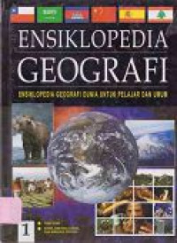 Image of Ensiklopedia Geografi 1 ; Fisik Bumi, Artik Amerika Utara, dan Amerika Tengah