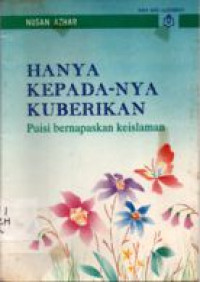 Image of Hanya Kepada-Nya Kuberikan : Puisi Bernapaskan Keislaman