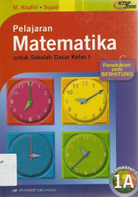 Image of Matematika 1A Semester 1 : Pelajarean Untuk Sekolah Dasar Kelas I ; Penekanan Pada Berhitung KTSP Standar Isi 2006