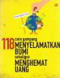 Image of 118 cara Gampang Menyelamatkan Bumi sekaligus Menghemat Uang