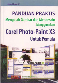 Image of Panduan Praktis Mengolah Gambar dan Mendesain Menggunakan Corel Photo-Paint X3 untuk Pemula