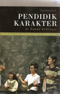 Image of Pendidikan Karakter Di Zaman Keblinger : Mengembangkan Visi Guru sebagai Pelaku Perubahan dan Pendidik karakter