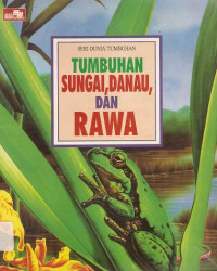 Image of Tumbuhan Sungai, Danau, dan Rawa : Seri Dunia Tumbuhan